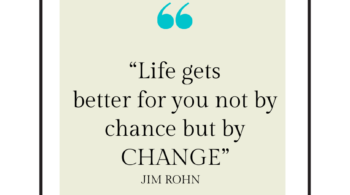 Life gets better for you not by chance but by change