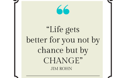 Life gets better for you not by chance but by change